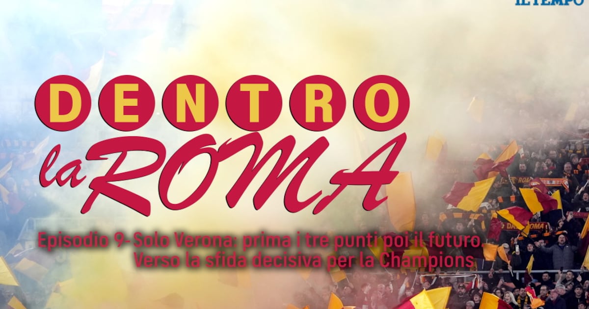 Dentro la Roma - Solo Verona: prima i tre punti poi il futuro. Verso la sfida decisiva per la Champions - Il Tempo